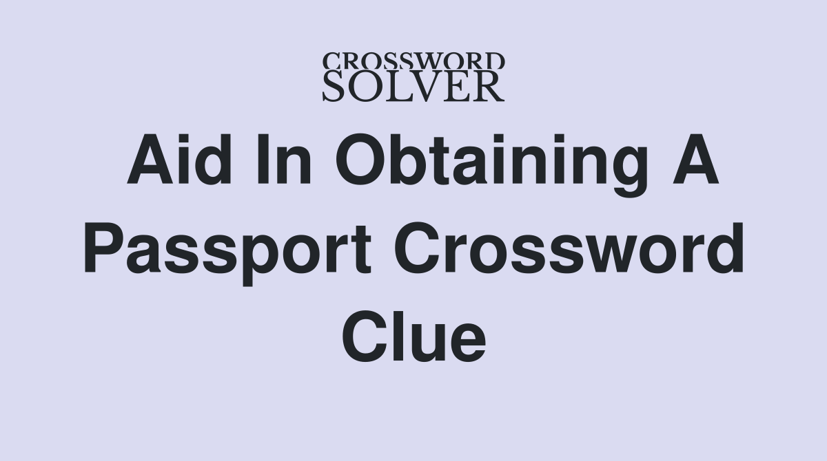 aid in obtaining a passport crossword