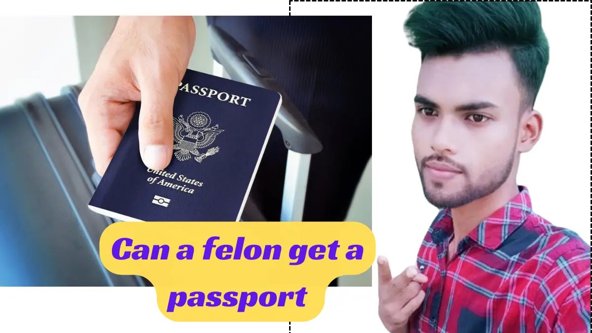 can a convicted felon get a passport