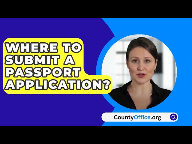 where do you submit passport application